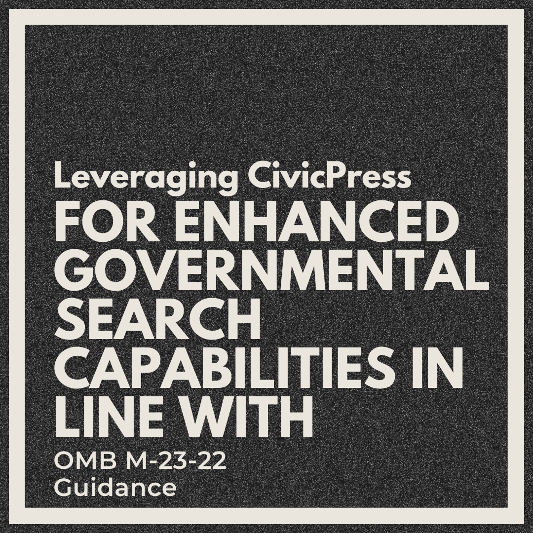 Leveraging CivicPress for Enhanced Governmental Search Capabilities in Line with OMB M-23-22 Guidance